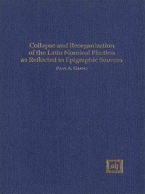 cover image of Collapse and Reorganization of the Latin Nominal Flection as Reflected in Epigraphic Sources